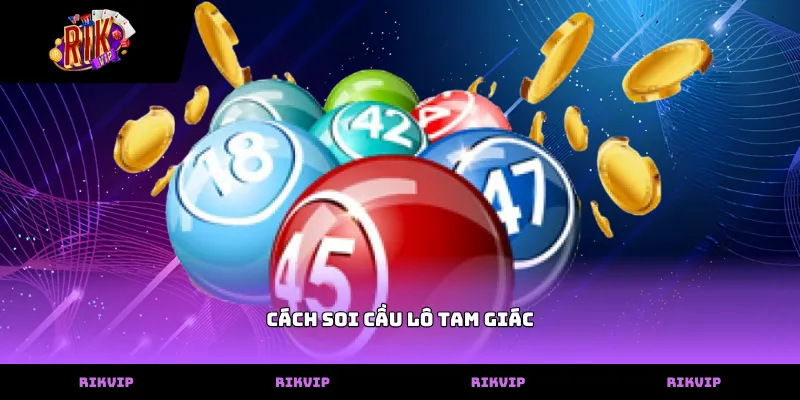 Cách soi cầu lô tam giác hiệu quả từ chuyên gia RIKVIP Vị trí các giải trong cách soi cầu lô tam giác