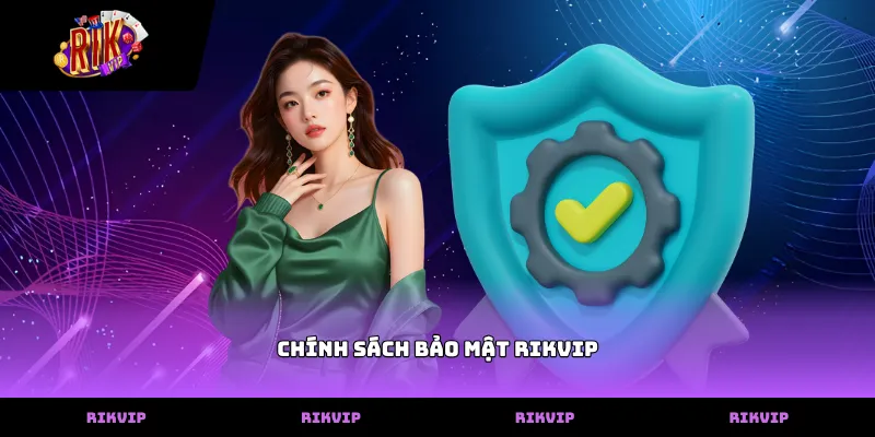 Thông tin về chính sách bảo mật rikvip bảo vệ tài khoản