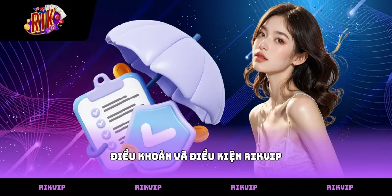 Thông tin chi tiết về điều khoản và điều kiện rikvip