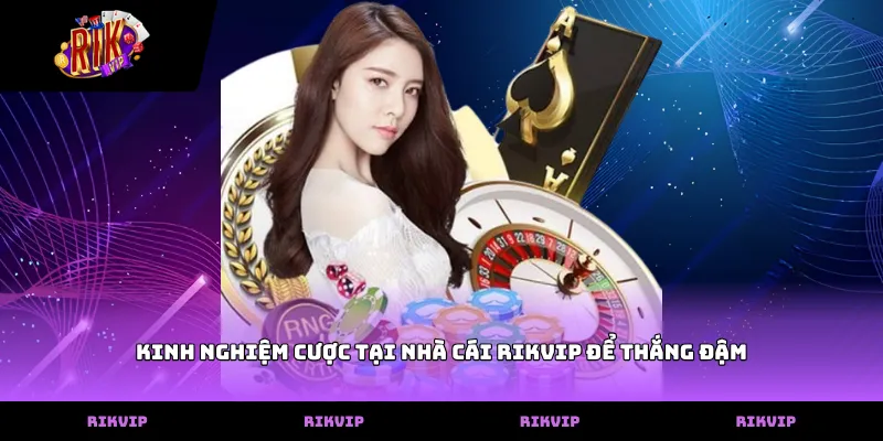 RIKVIP Kinh nghiệm cược tại cổng game rikvip để thắng đậm