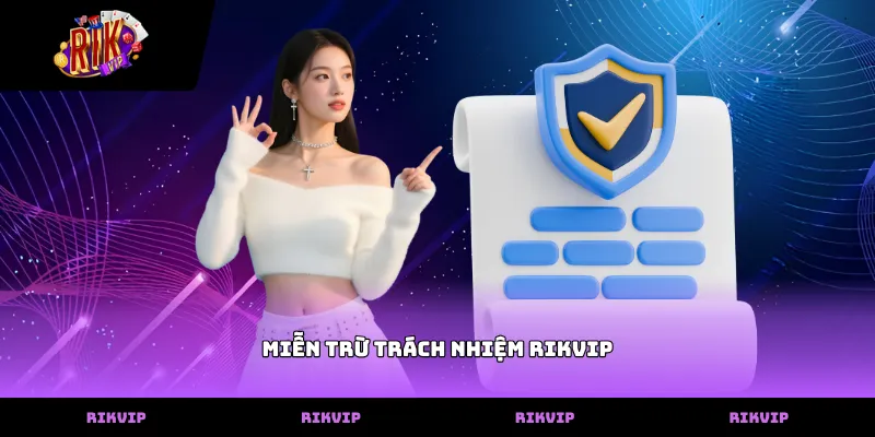 Nội dung chính sách miễn trừ trách nhiệm rikvip đối với hội viên