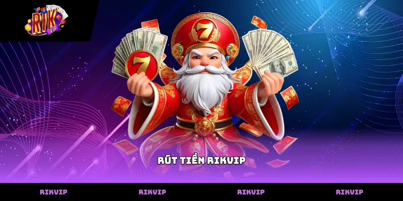 Rút tiền RIKVIP Các phương thức hỗ trợ rút tiền rikvip nhanh chóng nhất