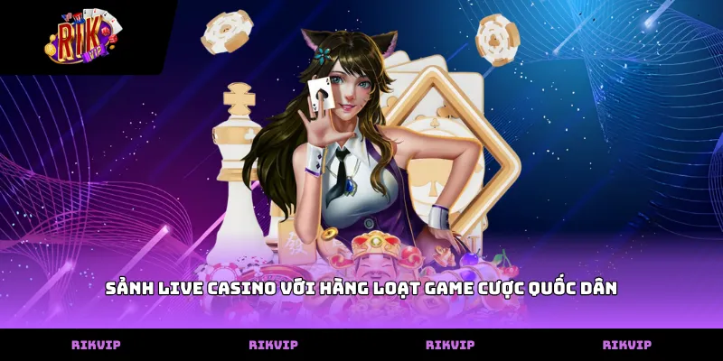 RIKVIP Sảnh live casino với hàng loạt game cược quốc dân