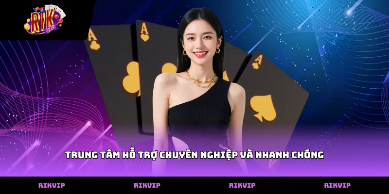 RIKVIP Trung tâm hỗ trợ chuyên nghiệp và nhanh chóng