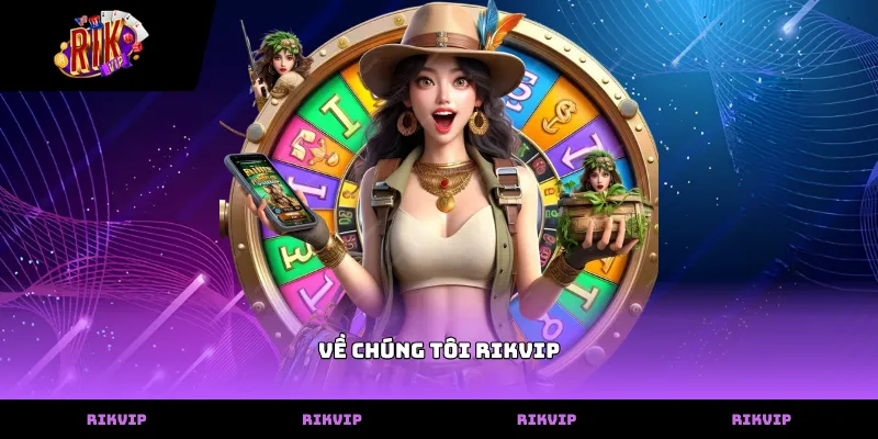 Thông tin về chúng tôi rikvip chia sẻ triết lý kinh doanh